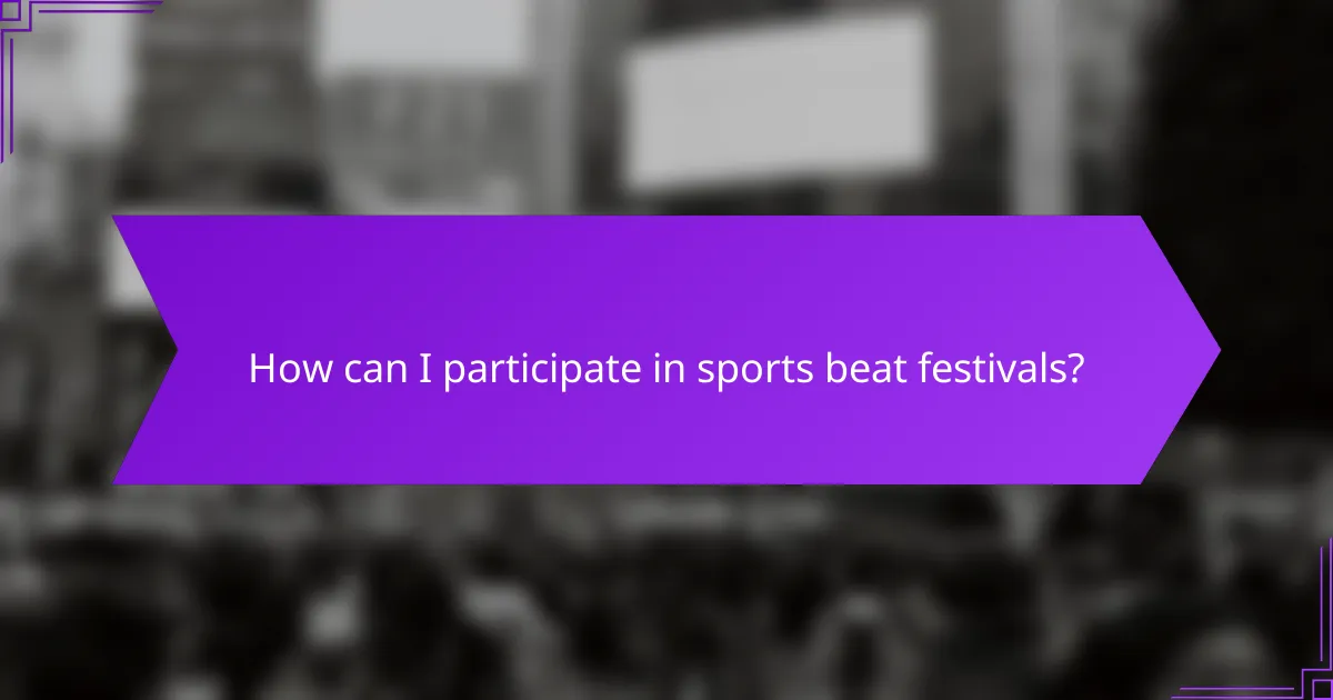 How can I participate in sports beat festivals?