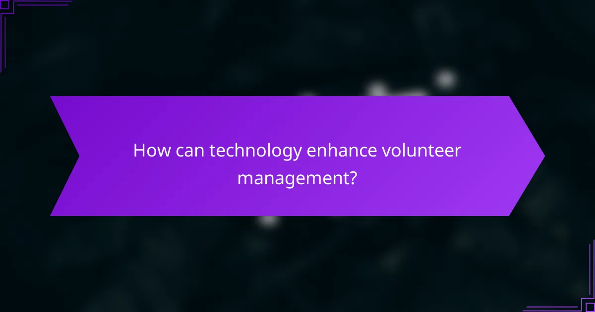 How can technology enhance volunteer management?