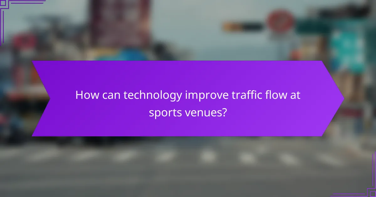 How can technology improve traffic flow at sports venues?