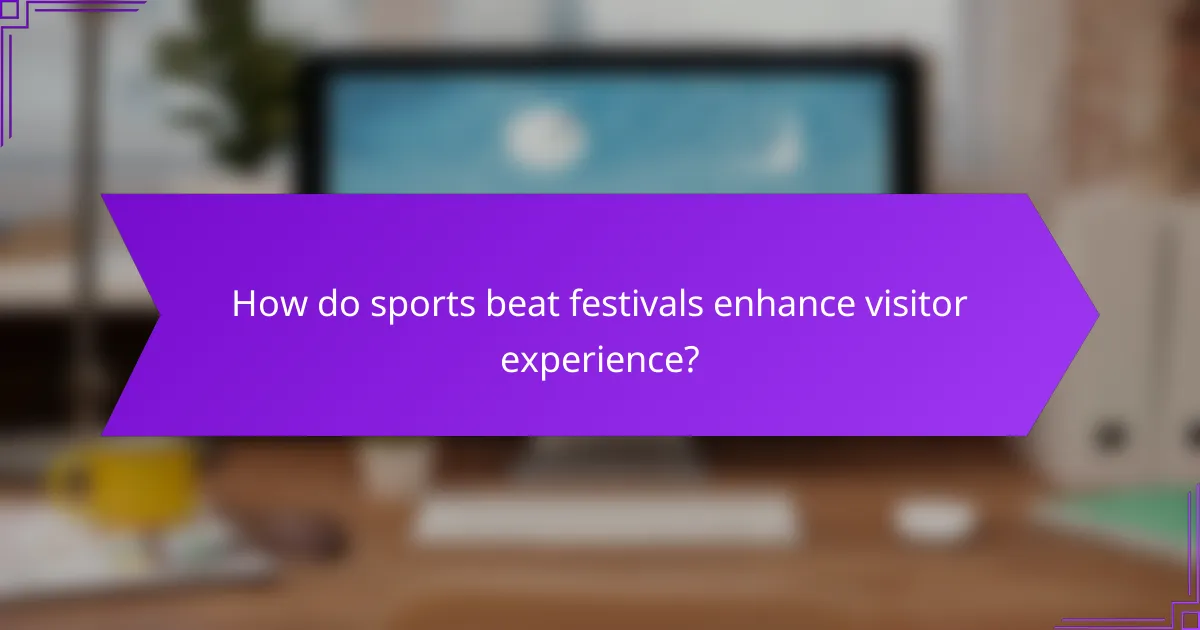 How do sports beat festivals enhance visitor experience?