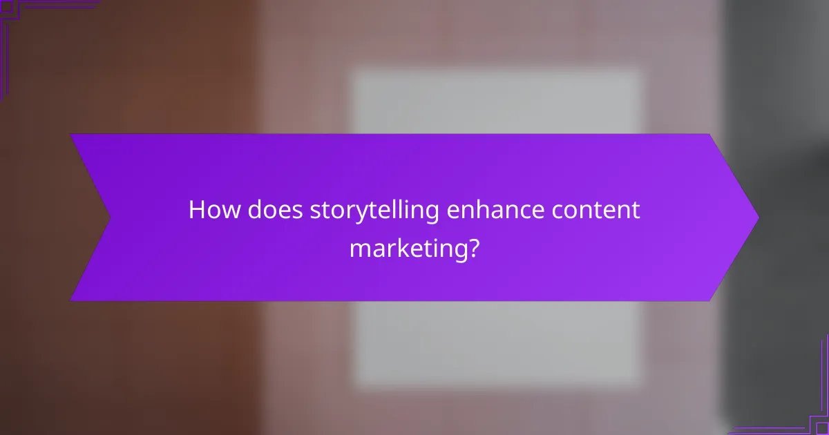 How does storytelling enhance content marketing?