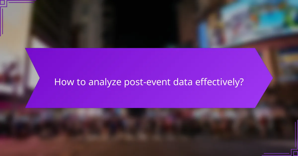 How to analyze post-event data effectively?