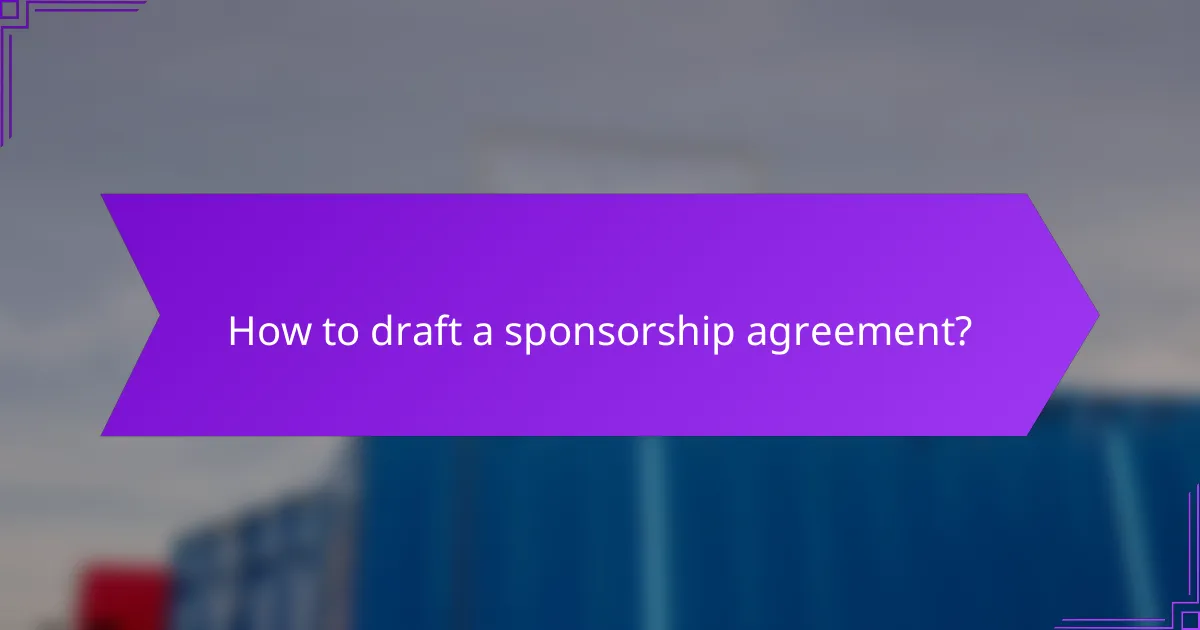 How to draft a sponsorship agreement?