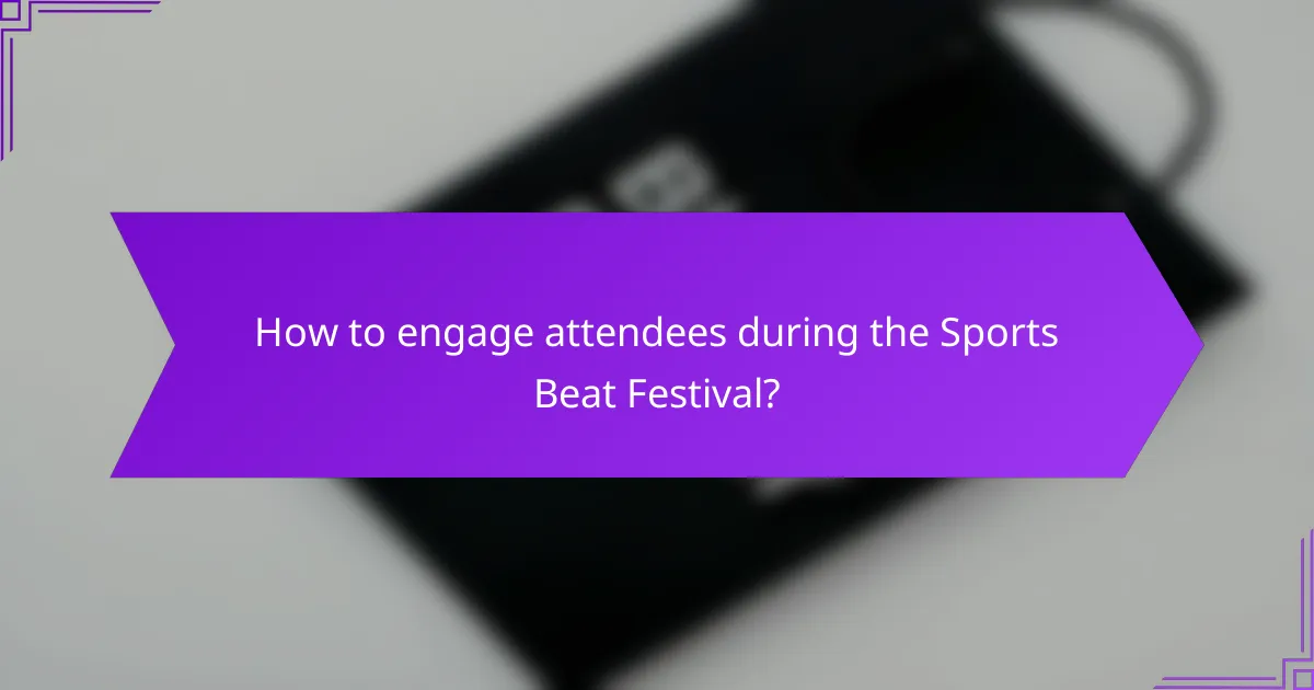How to engage attendees during the Sports Beat Festival?