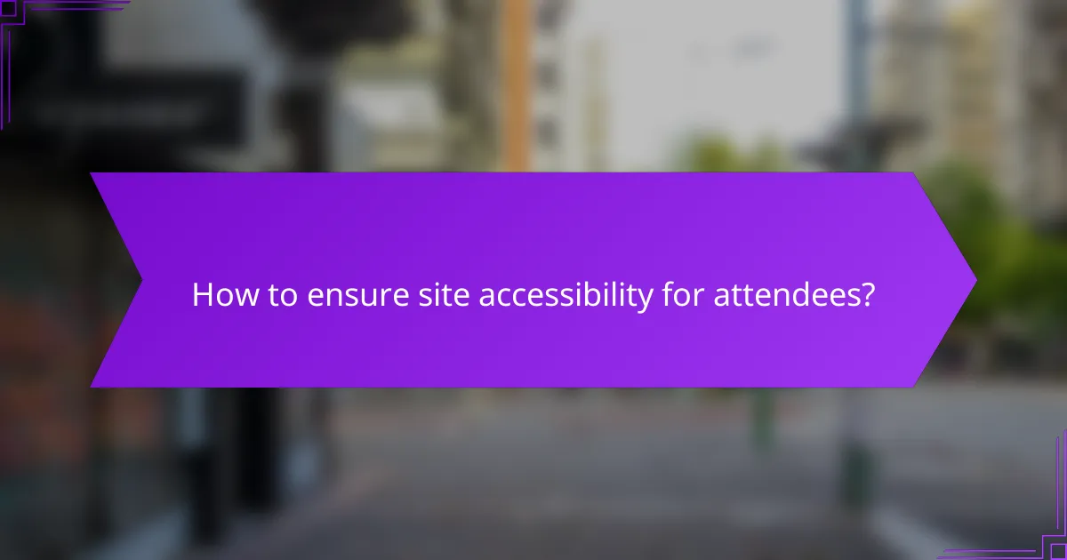 How to ensure site accessibility for attendees?