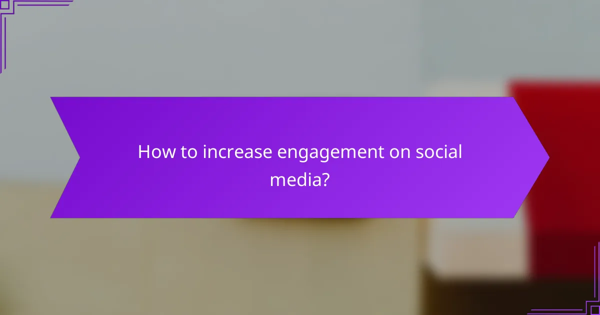 How to increase engagement on social media?