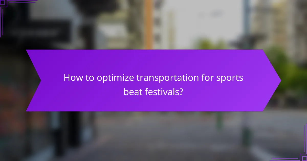 How to optimize transportation for sports beat festivals?