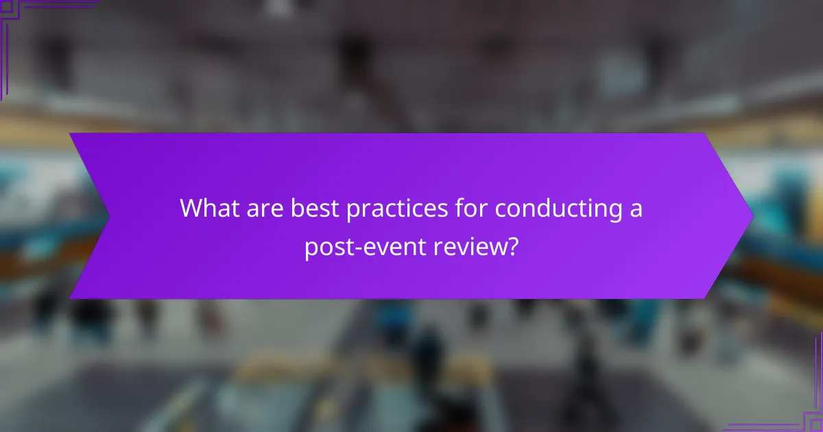 What are best practices for conducting a post-event review?