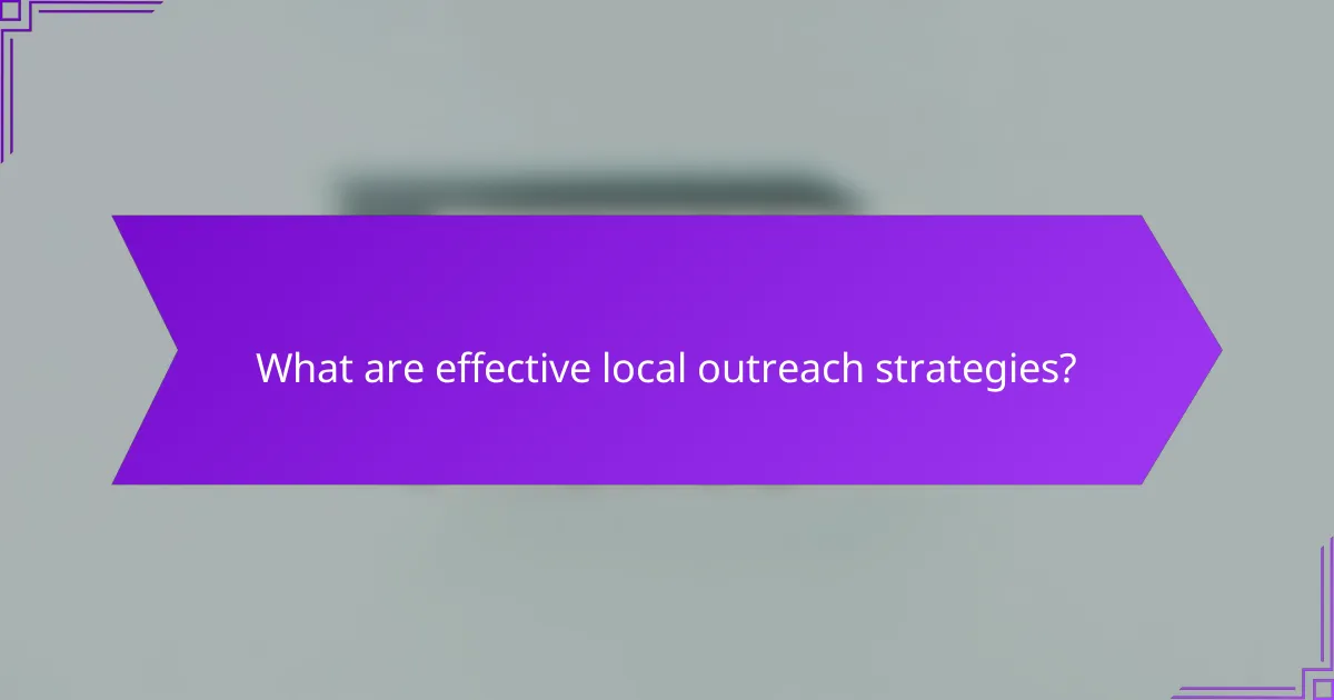 What are effective local outreach strategies?