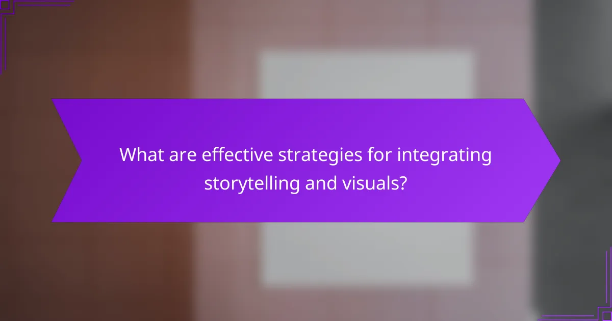 What are effective strategies for integrating storytelling and visuals?