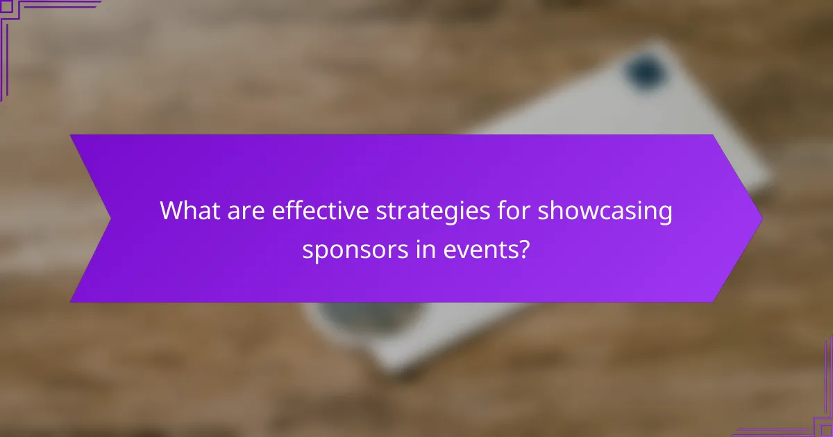 What are effective strategies for showcasing sponsors in events?