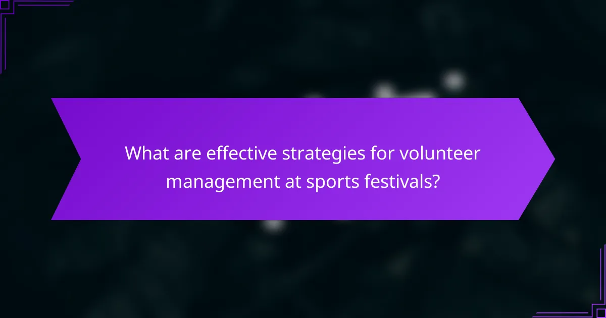What are effective strategies for volunteer management at sports festivals?