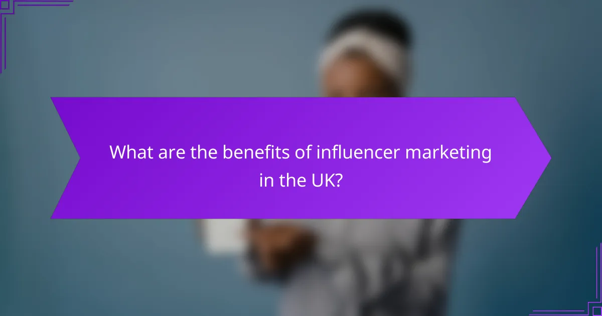 What are the benefits of influencer marketing in the UK?