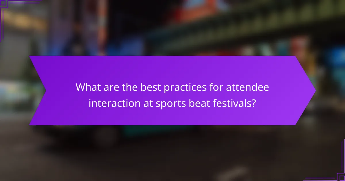 What are the best practices for attendee interaction at sports beat festivals?