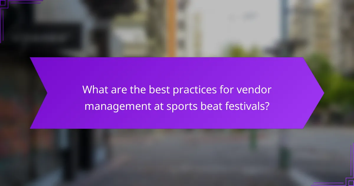What are the best practices for vendor management at sports beat festivals?
