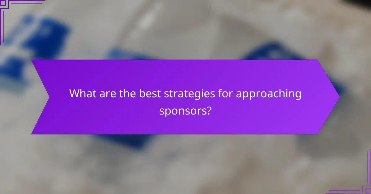 What are the best strategies for approaching sponsors?