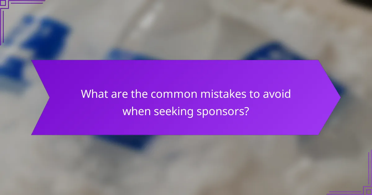 What are the common mistakes to avoid when seeking sponsors?