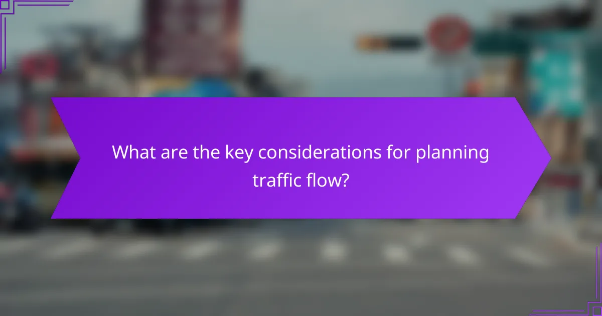What are the key considerations for planning traffic flow?