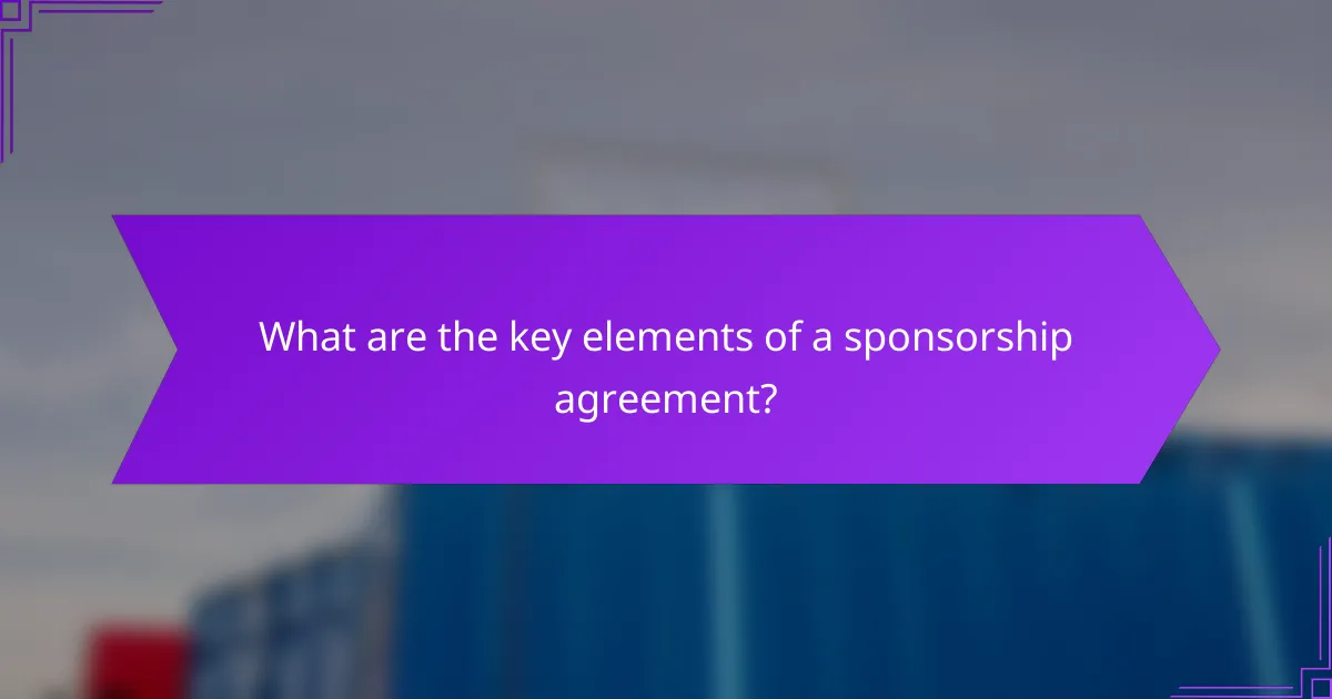What are the key elements of a sponsorship agreement?