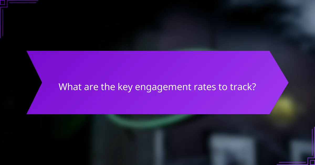 What are the key engagement rates to track?