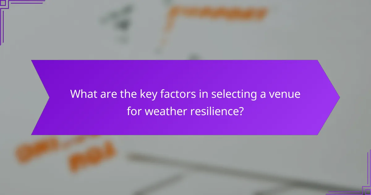 What are the key factors in selecting a venue for weather resilience?