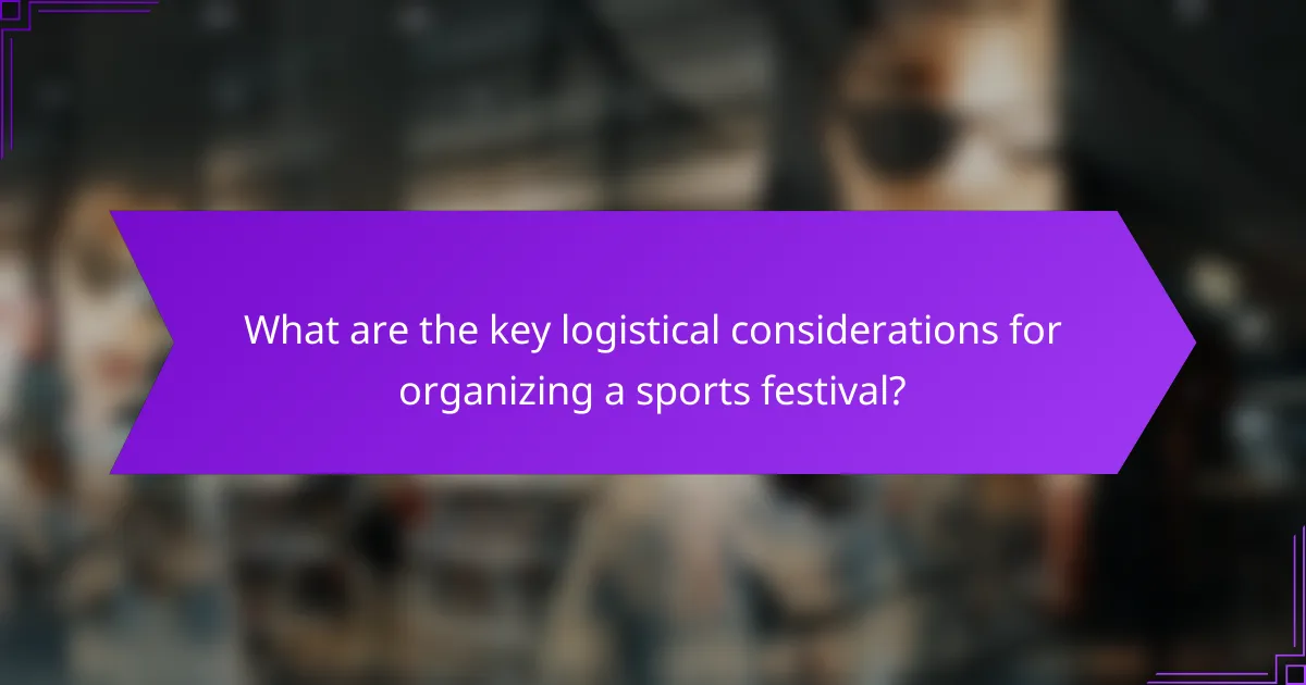 What are the key logistical considerations for organizing a sports festival?