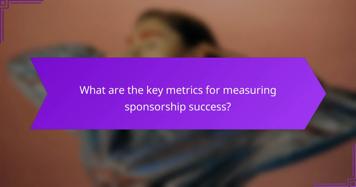 What are the key metrics for measuring sponsorship success?