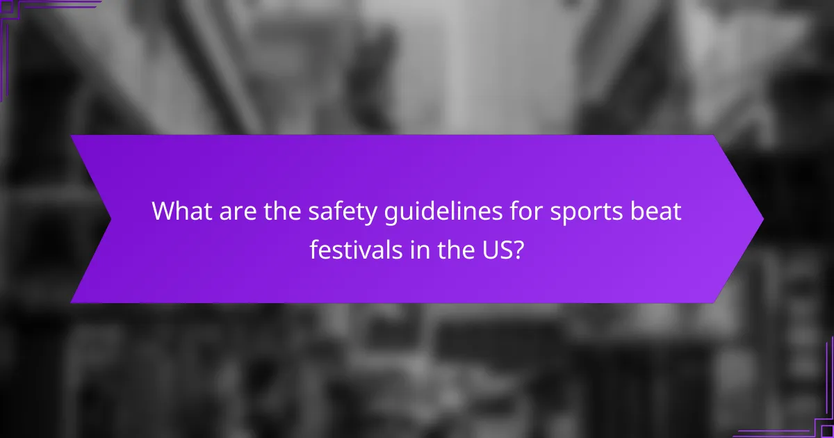 What are the safety guidelines for sports beat festivals in the US?