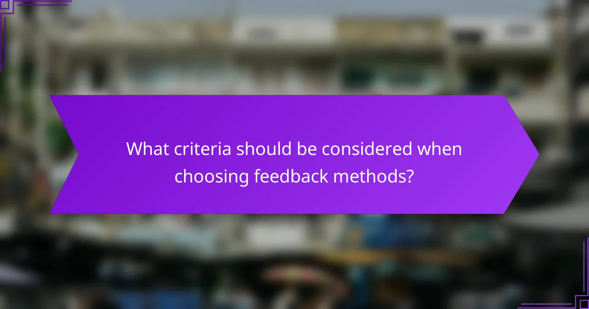 What criteria should be considered when choosing feedback methods?