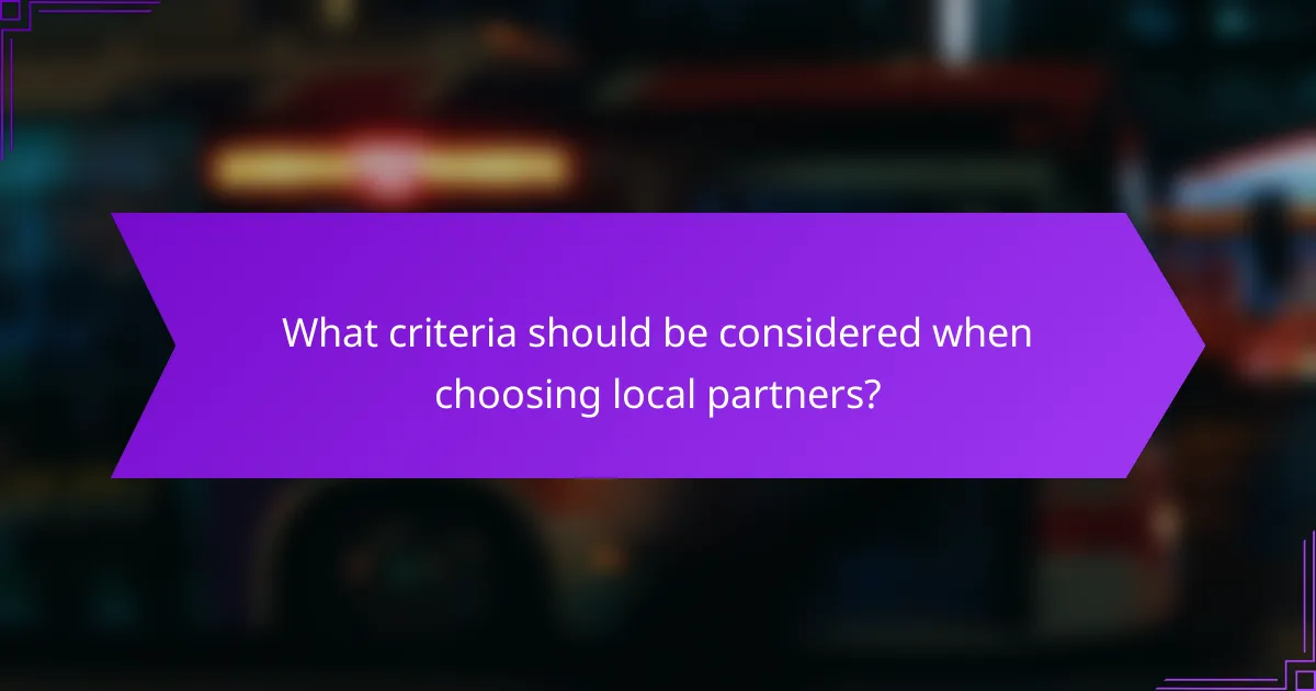 What criteria should be considered when choosing local partners?