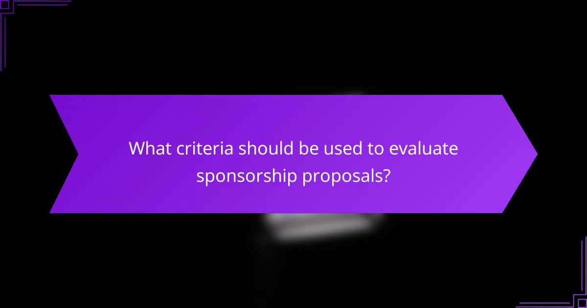 What criteria should be used to evaluate sponsorship proposals?