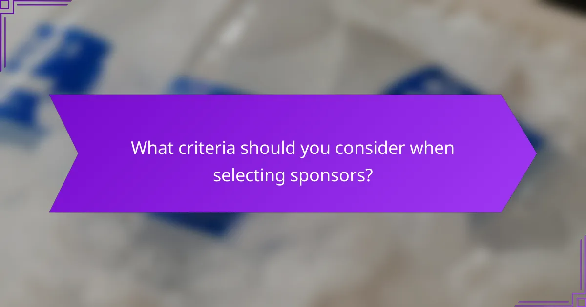 What criteria should you consider when selecting sponsors?