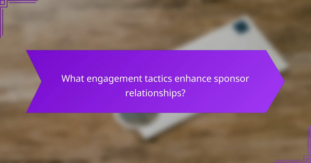What engagement tactics enhance sponsor relationships?
