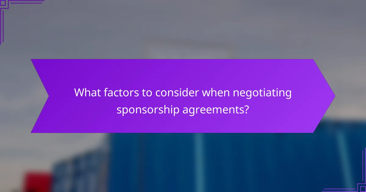 What factors to consider when negotiating sponsorship agreements?