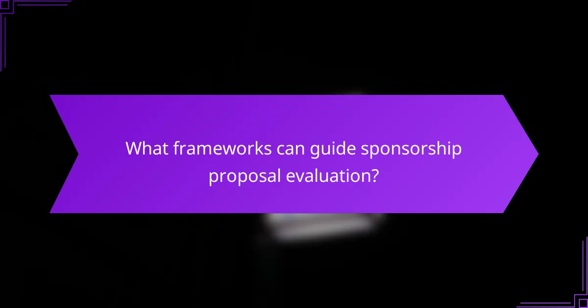 What frameworks can guide sponsorship proposal evaluation?