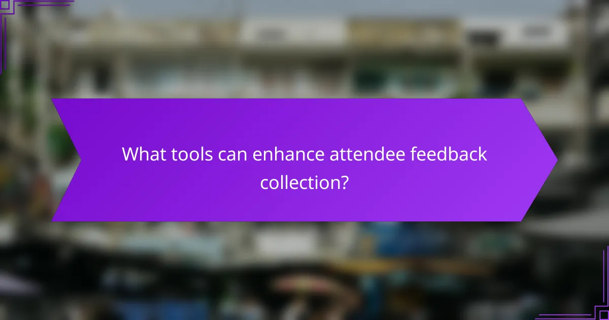 What tools can enhance attendee feedback collection?