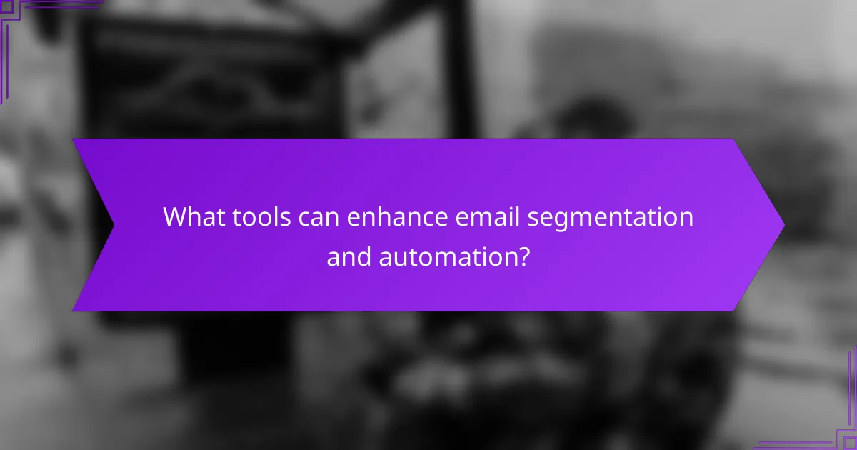 What tools can enhance email segmentation and automation?